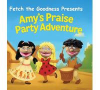 Fetch The Goodness Presents; Amy's Praise Party Adventure: 1