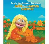 Fetch The Goodness Presents; Sarah's Garden of Goodness: 1 (Ftg Adventures)