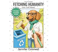Fetching Humanity: A Kindness-Themed Dog Coloring Book for Stress Relief, Empathy, and Joy- Color. Care. Repeat. (Coloring Kindness)