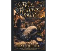 Fête, Feathers, and Foul Play: A Thornwick Hat Shop Mystery - Book 11