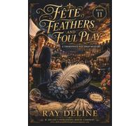 Fête, Feathers, and Foul Play: A Thornwick Hat Shop Mystery - Book 11