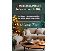 Fêtes sans Stress et Amicales pour le TDAH: Un Guide Pratique pour Plus de Joie et Moins de Pression