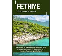 FETHIYE GUIDE DE VOYAGE: Découvrez les meilleurs sites, les points forts locaux, les sensations fortes en plein air et des conseils de voyage intelligents