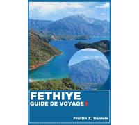 FETHIYE GUIDE DE VOYAGE: Votre guide de voyage indispensable pour Fethiye : itinéraires, conseils pratiques, bons plans, culture, gastronomie et aventures