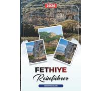 FETHIYE REISEFÜHRER 2026: Entdecken Sie versteckte Schätze, historische Sehenswürdigkeiten, Reisetipps und unvergessliche Urlaubserlebnisse
