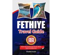 FETHIYE TRAVEL GUIDE 2025-2026: Discover the Turquoise Coast: Beaches, History, Culture, and Hidden Gems.