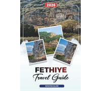 FETHIYE TRAVEL GUIDE 2026: Discover Hidden Gems, Historic Landmarks, Travel Tips, and Unforgettable Vacation Experiences