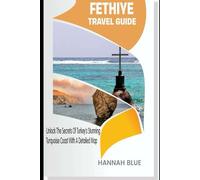 FETHIYE TRAVEL GUIDE: Unlock The Secrets Of Turkey’s Stunning Turquoise Coast With A Detailed Map (Travel Guide For City's)