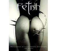 Fetish: Masterpieces of Erotic Fantasy Photography