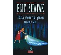 Fetita careia nu-i placea numele sau - Elif Shafak