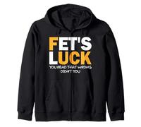 Fet's Luck Funny Quote I Fet's Luck You Read That Wrong Zip Hoodie