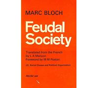 Feudal Society, Vol. 2: Social Classes and Political Organization