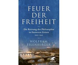 Feuer der Freiheit: Die Rettung der Philosophie, Eilenberger.