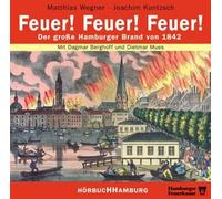 Feuer! Feuer! Feuer!: Der große Hamburger Brand von 1842: 1 CD