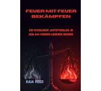 Feuer mit Feuer bekämpfen: Ein fesselnder Justizthriller, in dem aus Feinden Liebende werden