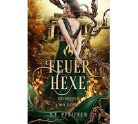 Feuerhexe - Conquer my Love: Die sinnliche Romantasy einer Hexe und eines Prinzen mit dunklem Geheimnis