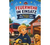 Feuerwehr im Einsatz - Das Abenteuer eines kleinen Jungen beginnt: spannende, kurze und lange Geschichten über Jonas und seinem Papa der Feuerwehrmann