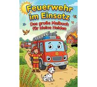 Feuerwehr im Einsatz - Das große Malbuch für kleine Helden: Ein spannendes Malbuch für Kinder mit Feuerwehrfahrzeugen, mutigen Rettungseinsätzen und actionreichen Szenen aus Stadt und Land