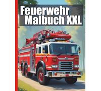 Feuerwehr Malbuch Fahrzeuge XXL: Starte den Einsatz - Dein Ausmalbuch mit realistischen Feuerwehrfahrzeugen aus den USA