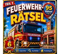 Feuerwehr-Rätselbuch für Kinder ab 6 Jahren: 95 abwechslungsreiche Rätsel mit Labyrinthen, Suchbildern, Logikaufgaben und Knobelspaß