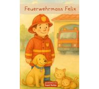 Feuerwehrmann Felix - Das große Abenteuer: Kinderbuch Feuerwehr ab 4 Jahren (Kleine Helden - Große Berufe)