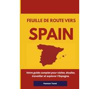 Feuille de route vers l'Espagne: Votre guide complet pour visiter, étudier, travailler et explorer l'Espagne.