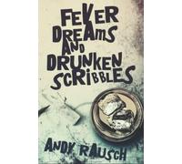 Fever Dreams And Drunken Scribbles