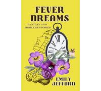 Fever Dreams: Fantasy and Thriller Stories
