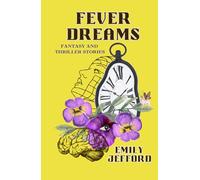Fever Dreams: Fantasy and Thriller Stories