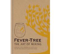 Fever Tree - The Art of Mixing: Simple long drinks & cocktails from the world's leading bars: Recipes from the World's Leading Bars