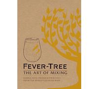 Fever Tree - The Art of Mixing: Simple long drinks & cocktails from the world's leading bars: Recipes from the World's Leading Bars