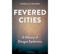 Fevered Cities: A History of Dengue Epidemics (Epidemic Histories)