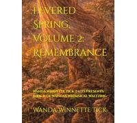 Fevered Spring, Volume 2: Remembrance: Wanda Winnette Tick Tales Presents: Book II of Wanda's Whimsical Waltzing