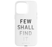 Few Shall Find it - Matthew 7:14 Jesus Quote Salvation Faith Case for iPhone 15 Pro Max