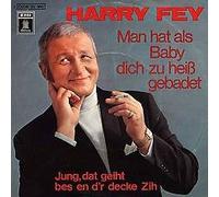 FEY, Harry - Man hat als Baby dich zu heiss gebadet / Jung dat geiht bes en d'r decke zih / 1C 006-30 360