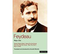 Feydeau Plays: One: Heart's Desire Hotel; Sauce for the Goose; The One That Got Away; Now You See it; Pig in a Poke