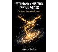 FEYNMAN E IL MISTERO DELL'UNIVERSO: Un viaggio ai confini della realtà