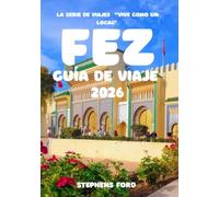 FEZ GUÍA DE VIAJE 2026: Una guía cultural práctica para recorrer la medina, comprender la vida local y explorar la ciudad. (LA SERIE DE VIAJES "VIVE COMO UN LOCAL")