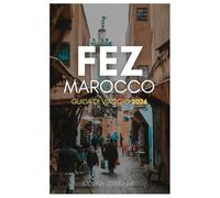 FEZ MAROCCO GUIDA DI VIAGGIO 2026