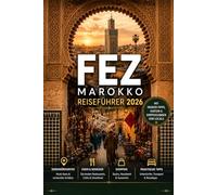 FEZ MAROKKO REISEFÜHRER 2026