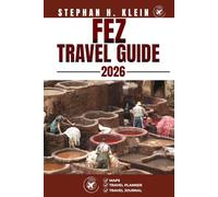 FEZ TRAVEL GUIDE: Explore Fes Like a Local: Authentic Tips, Top Spots & Day Trips