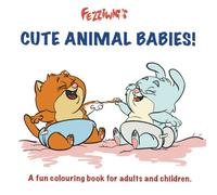 Fezziwig's Cute Animal Babies: A fun colouring book for adults and children (Fezziwig's Colouring Books.)