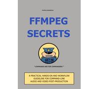 FFmpeg Secrets: A hands-on guide for command-line audio and video post-processing