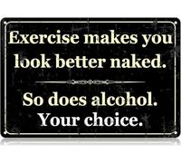 FGHFDHG Exercise Makes You Look Better Naked So Does Alcohol Metal Tin Signs Funny Vintage Tin Sign Wall Art Decor Iron Poster for Home Farmhouse Bar Pub Cafe Garage Man Cave Gifts 12x8 Inch Inch