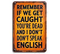 FGHRR Remember If We Get Caught You're Deaf and I Don't Speak English Aluminum Vintage Metal Sign Art Iron Painting for Indoor Outdoor Decor Room 12X8 Inch