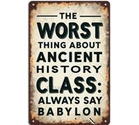 FGHRR The Worst Thing About Ancient History Class_ The Teachers Always Babylon Aluminum Tin Sign Metal Accessories Poster Gift 12X8 Inch