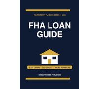 FHA Loan Guide 2026, The Property Playbook Series: Step by Step from Credit and Down Payment to Approval and Closing, with Loan Limits, Mortgage ... Buyers (The Property Playbook for Buyers)