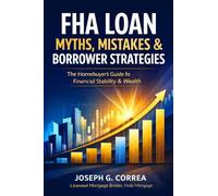 FHA Loan Myths, Mistakes & Borrower Strategies: What Most Buyers Get Wrong-and How Smart Borrowers Win with FHA Loans (10)
