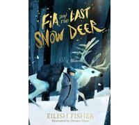 Fia and the Last Snow Deer: Winner of Children's Book of the Year 2024 - Irish Book Awards