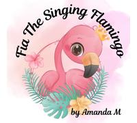 Fia The Singing Flamingo